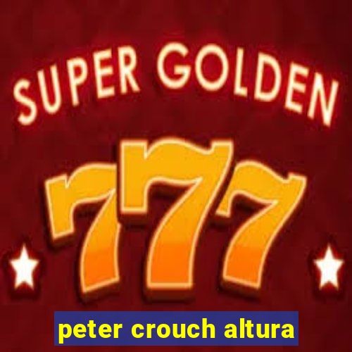 peter crouch altura